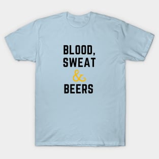 Blood sweat and beers T-Shirt